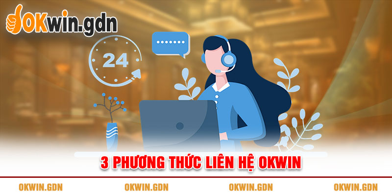 3 phương thức liên hệ OKWIN nhanh chóng và hiệu quả nhất