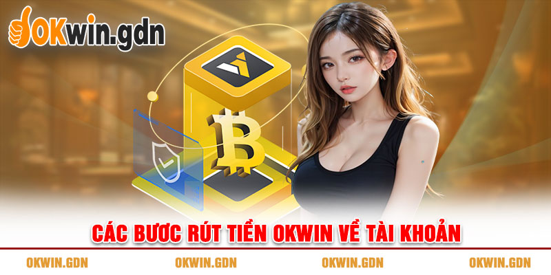 Các bươc rút tiền OKWIN về tài khoản ngân hàng nhanh chóng 