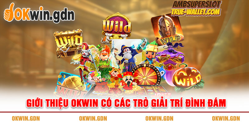 Giới thiệu OKWIN có các trò giải trí đình đám