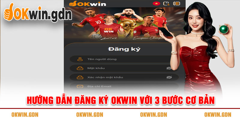 Hướng dẫn đăng ký OKWIN với 3 bước cơ bản