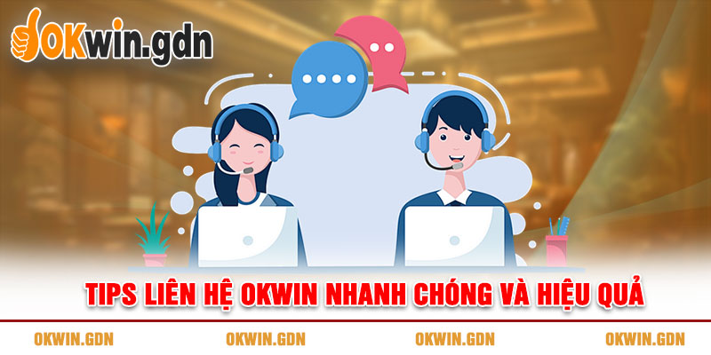 Tips liên hệ OKWIN nhanh chóng và hiệu quả