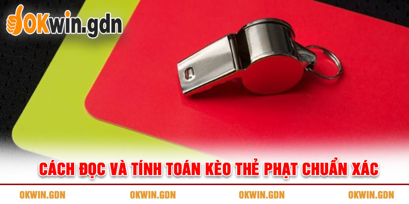 Cách đọc và tính toán kèo thẻ phạt chuẩn xác